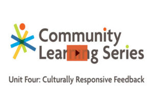 Community Learning Series: Unit Four: Culturally Responsive Feedback