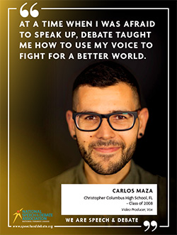 AT A TIME WHEN I WAS AFRAID TO SPEAK UP, DEBATE TAUGHT ME HOW TO USE MY VOICE TO FIGHT FOR A BETTER WORLD. - Carlos Maza