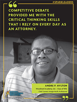 COMPETITIVE DEBATE PROVIDED ME WITH THE CRITICAL THINKING SKILLS THAT I RELY ON EVERY DAY AS AN ATTORNEY. - Andre P. Hylton