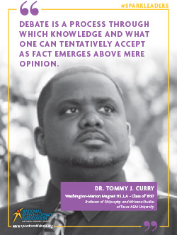 DEBATE IS A PROCESS THROUGH WHICH KNOWLEDGE AND WHAT ONE CAN TENTATIVELY ACCEPT AS FACT EMERGES ABOVE MERE OPINION. - Dr. Tommy J. Curry