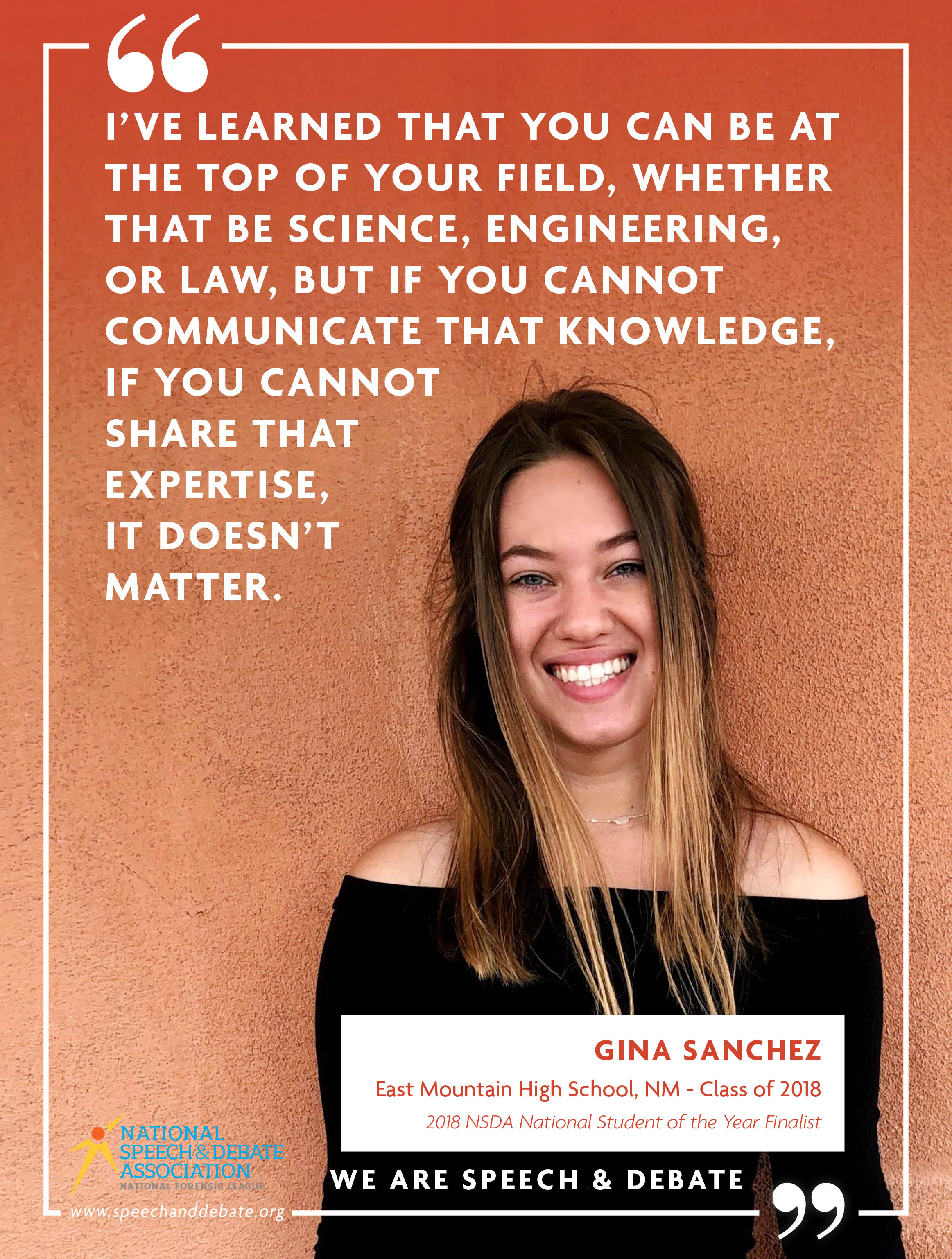 "I’VE LEARNED THAT YOU CAN BE AT THE TOP OF YOUR FIELD, WHETHER THAT BE SCIENCE, ENGINEERING, OR LAW, BUT IF YOU CANNOT COMMUNICATE THAT KNOWLEDGE, IF YOU CANNOT SHARE THAT EXPERTISE, IT DOESN’T MATTER." - Gina Sanchez