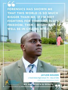 FORENSICS HAS SHOWN ME THAT THIS WORLD IS SO MUCH BIGGER THAN ME. IF I’M NOT FIGHTING FOR SOMEONE ELSE’S FREEDOM, THEN I MIGHT AS WELL BE IN CHAINS MYSELF. - Jaylon Bolden