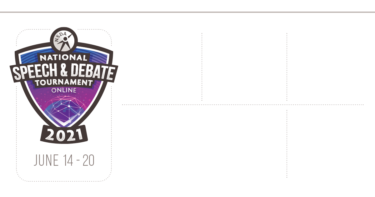 2021 National Speech and Debate Virtual Tournament June 14 - 20, 2021 - 7,596 Competitors, 1,617 Middle School and High Schools, 4,057 Supplemental Event Entries, 2 New Events (Original Spoken Word/Pro-Con Challenge), 76,451 Livestream Views