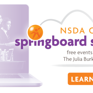 NSDA ONLINE Springboard Series: free events presented by the Julia Burke Foundation
