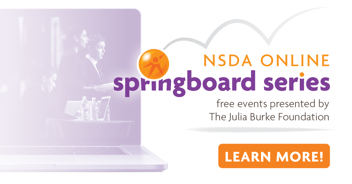 NSDA ONLINE Springboard Series: free events presented by the Julia Burke Foundation