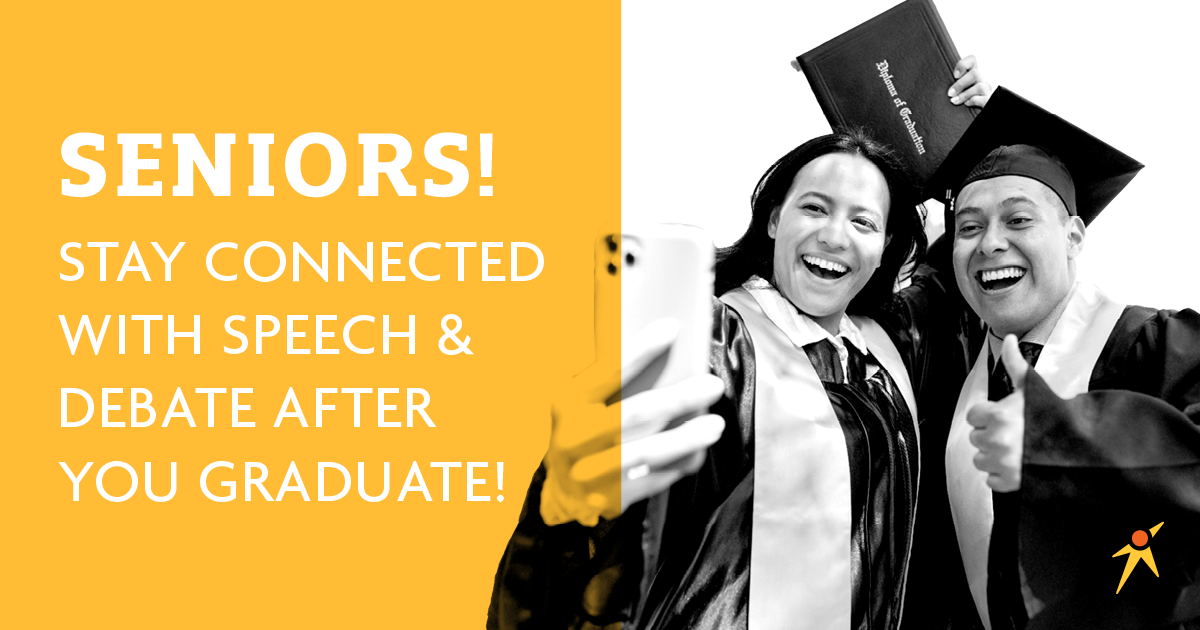 Seniors! Stay Connected With Speech & Debate After You Graduate!