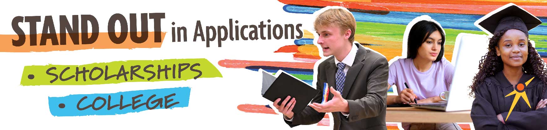 Stand Out in Applications. Scholarships, College