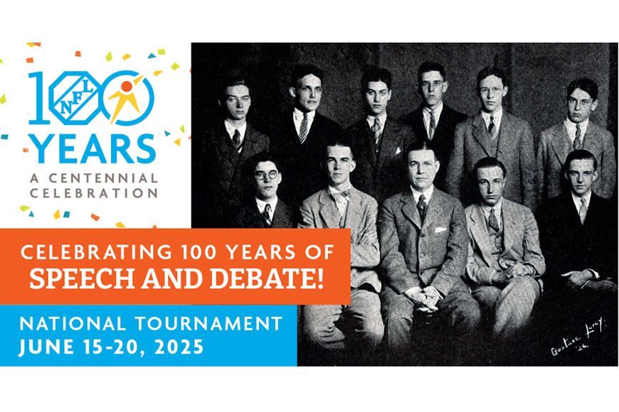 Celebrating 100 Years of Speech and Debate! National Tournament June 15-20, 2025