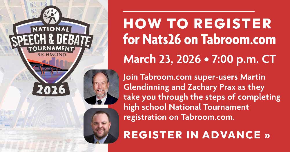 How to Register for Nationals on Tabroom.com: March 23, 2026 - 7:00 p.m. CT How to Register for Nationals on Tabroom.com: March 23, 2026 - 7:00 p.m. CT