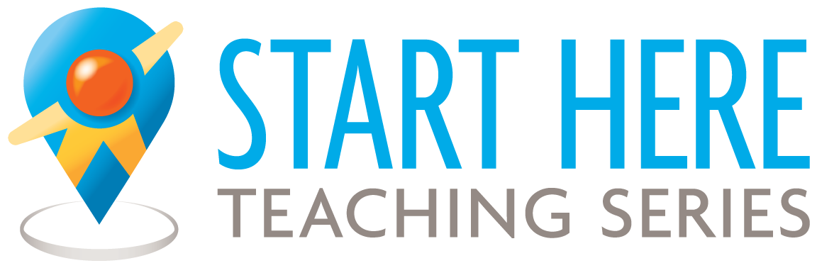 Start Here: Teaching Series